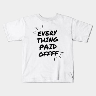 Evrything Paid Off Kids T-Shirt